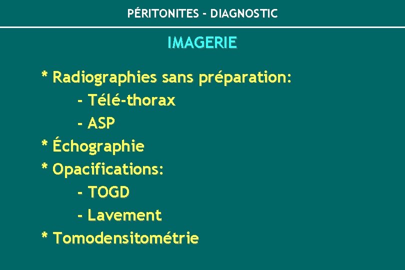 PÉRITONITES - DIAGNOSTIC IMAGERIE * Radiographies sans préparation: - Télé-thorax - ASP * Échographie