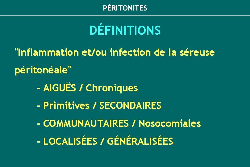 PÉRITONITES DÉFINITIONS "Inflammation et/ou infection de la séreuse péritonéale" - AIGUËS / Chroniques -