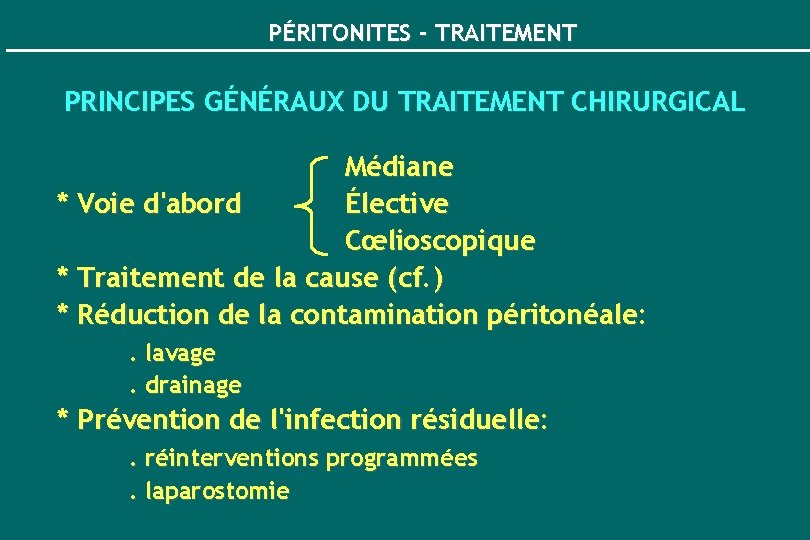 PÉRITONITES - TRAITEMENT PRINCIPES GÉNÉRAUX DU TRAITEMENT CHIRURGICAL Médiane * Voie d'abord Élective Cœlioscopique