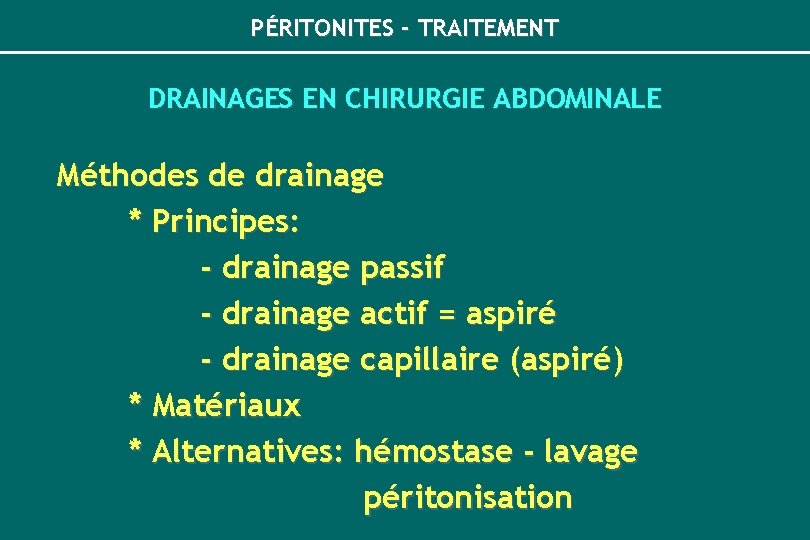 PÉRITONITES - TRAITEMENT DRAINAGES EN CHIRURGIE ABDOMINALE Méthodes de drainage * Principes: - drainage