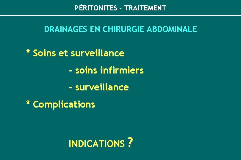 PÉRITONITES - TRAITEMENT DRAINAGES EN CHIRURGIE ABDOMINALE * Soins et surveillance - soins infirmiers