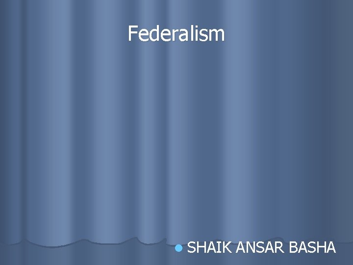 Federalism l SHAIK ANSAR BASHA 