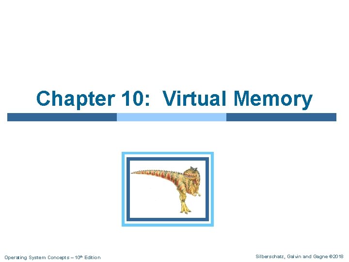 Chapter 10: Virtual Memory Operating System Concepts – 10 th Edition Silberschatz, Galvin and