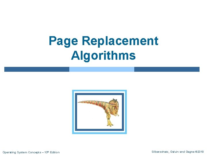 Page Replacement Algorithms Operating System Concepts – 10 th Edition Silberschatz, Galvin and Gagne