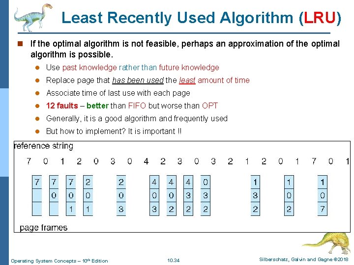 Least Recently Used Algorithm (LRU) n If the optimal algorithm is not feasible, perhaps