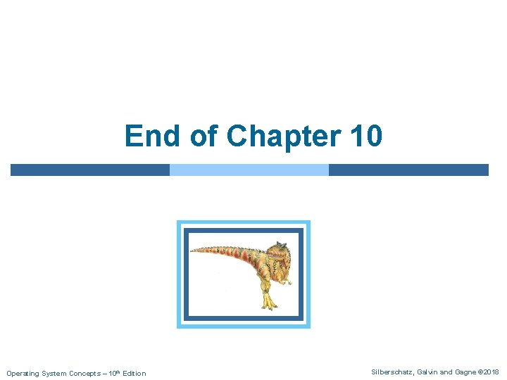 End of Chapter 10 Operating System Concepts – 10 th Edition Silberschatz, Galvin and