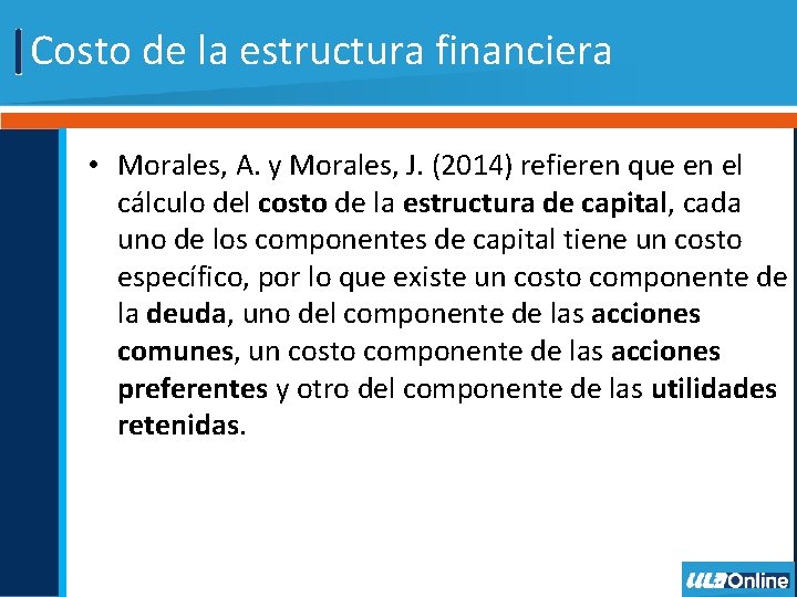 Costo de la estructura financiera • Morales, A. y Morales, J. (2014) refieren que