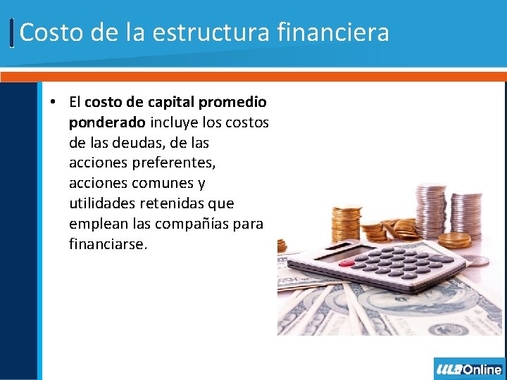 Costo de la estructura financiera • El costo de capital promedio ponderado incluye los