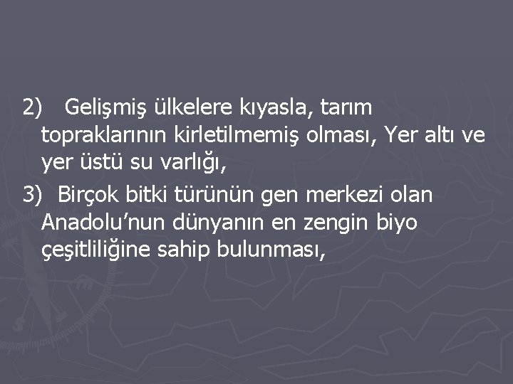 2) Gelişmiş ülkelere kıyasla, tarım topraklarının kirletilmemiş olması, Yer altı ve yer üstü su