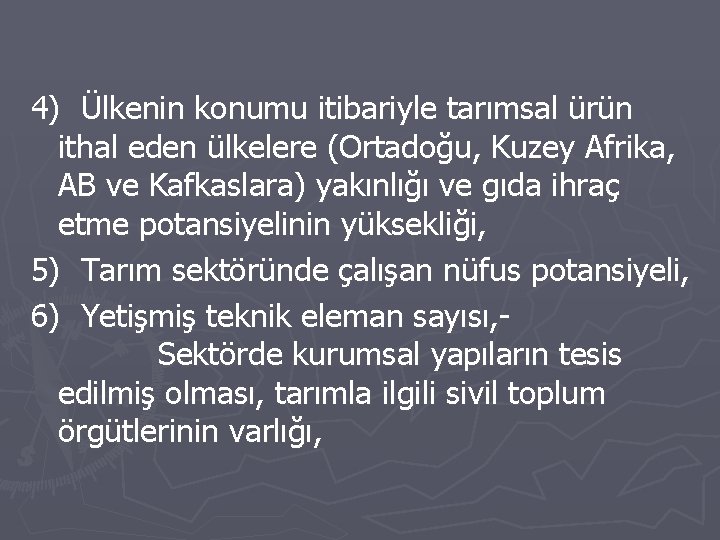 4) Ülkenin konumu itibariyle tarımsal ürün ithal eden ülkelere (Ortadoğu, Kuzey Afrika, AB ve