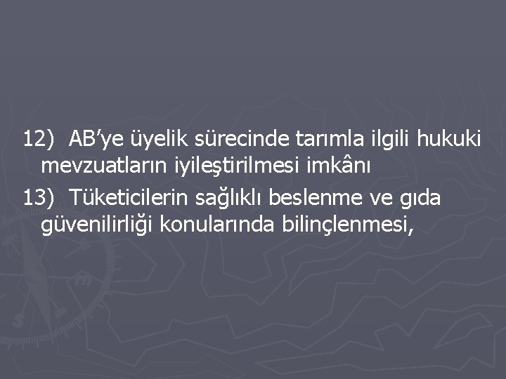 12) AB’ye üyelik sürecinde tarımla ilgili hukuki mevzuatların iyileştirilmesi imkânı 13) Tüketicilerin sağlıklı beslenme