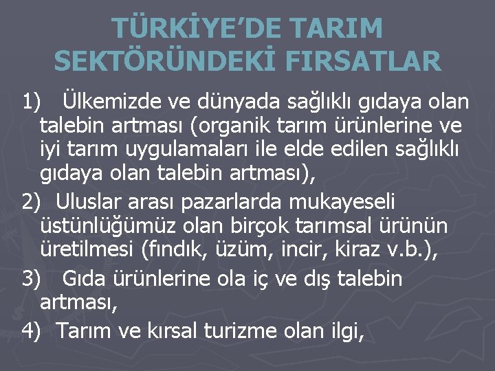 TÜRKİYE’DE TARIM SEKTÖRÜNDEKİ FIRSATLAR 1) Ülkemizde ve dünyada sağlıklı gıdaya olan talebin artması (organik TÜRKİYE’DE TARIM SEKTÖRÜNDEKİ FIRSATLAR 1) Ülkemizde ve dünyada sağlıklı gıdaya olan talebin artması (organik