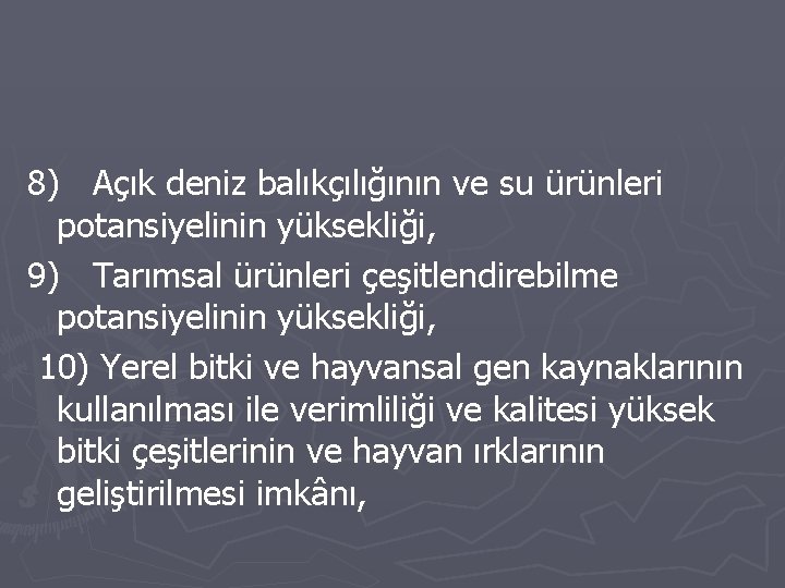 8) Açık deniz balıkçılığının ve su ürünleri potansiyelinin yüksekliği, 9) Tarımsal ürünleri çeşitlendirebilme potansiyelinin