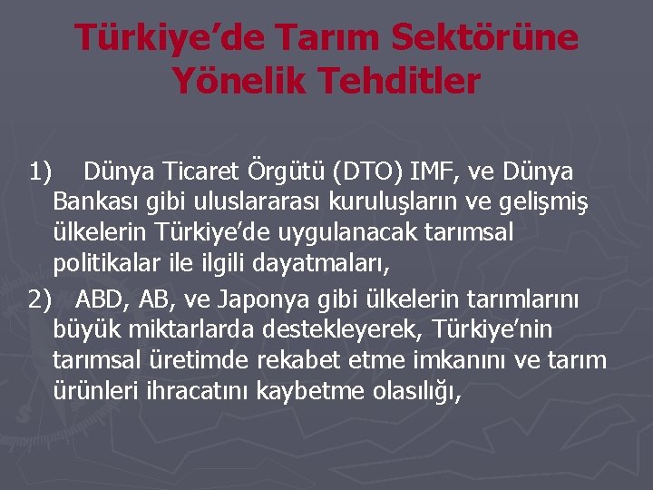 Türkiye’de Tarım Sektörüne Yönelik Tehditler 1) Dünya Ticaret Örgütü (DTO) IMF, ve Dünya Bankası