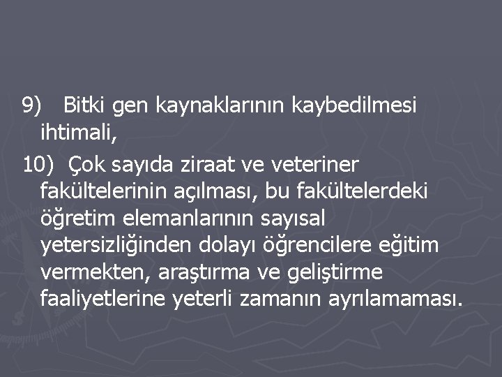 9) Bitki gen kaynaklarının kaybedilmesi ihtimali, 10) Çok sayıda ziraat ve veteriner fakültelerinin açılması, 9) Bitki gen kaynaklarının kaybedilmesi ihtimali, 10) Çok sayıda ziraat ve veteriner fakültelerinin açılması,