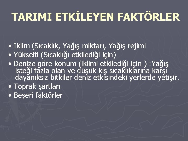  TARIMI ETKİLEYEN FAKTÖRLER • İklim (Sıcaklık, Yağış miktarı, Yağış rejimi • Yükselti (Sıcaklığı