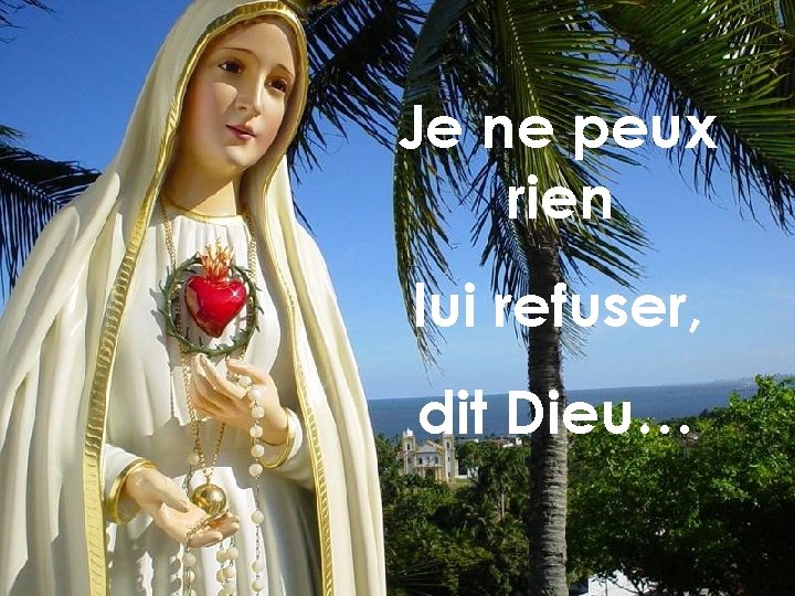 Je ne peux rien lui refuser, dit Dieu… 