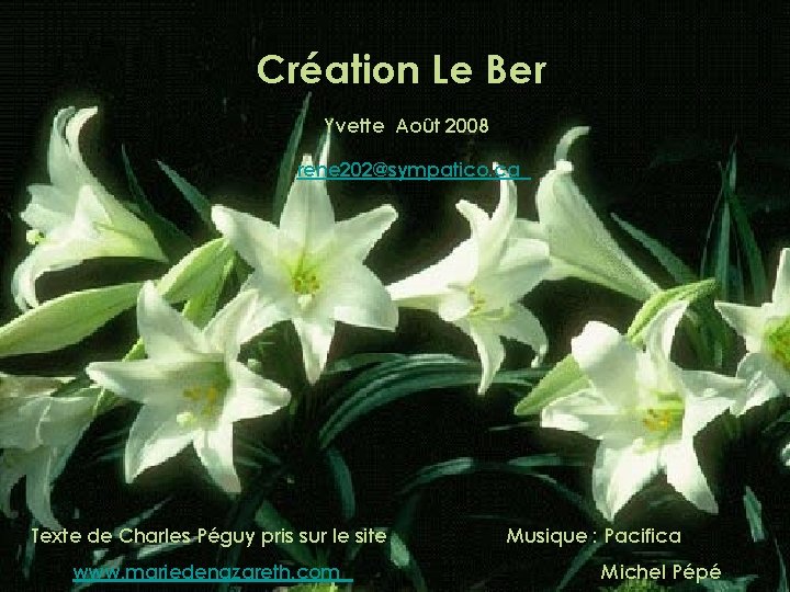 Création Le Ber Yvette Août 2008 rene 202@sympatico. ca Texte de Charles Péguy pris