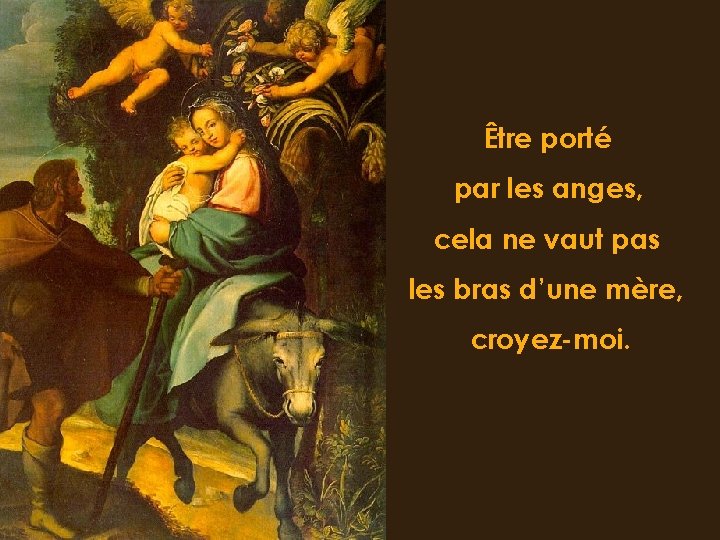 Être porté par les anges, cela ne vaut pas les bras d’une mère, croyez-moi.