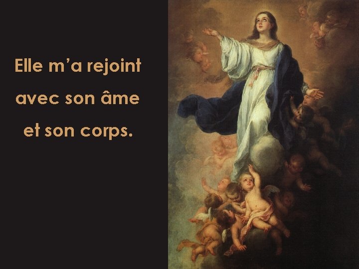 Elle m’a rejoint avec son âme et son corps. 