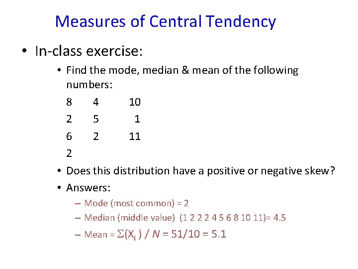 Measures of Central Tendency • In-class exercise: • Find the mode, median & mean