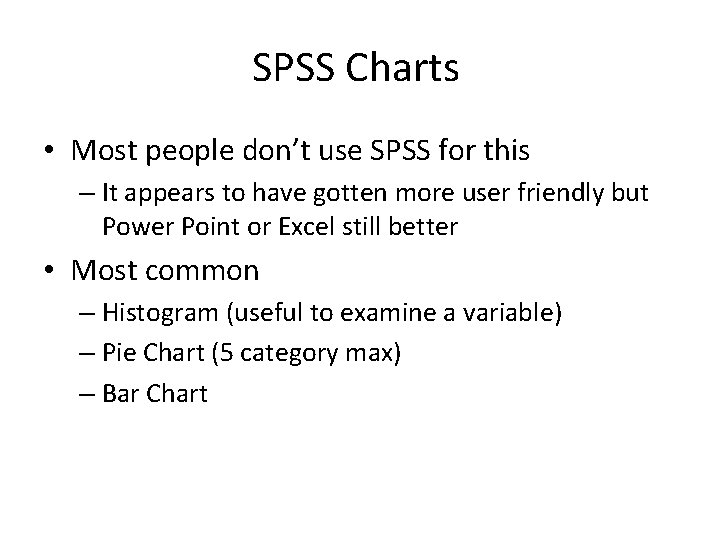 SPSS Charts • Most people don’t use SPSS for this – It appears to