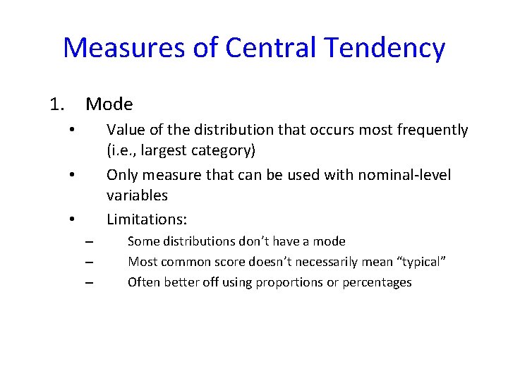 Measures of Central Tendency 1. Mode Value of the distribution that occurs most frequently