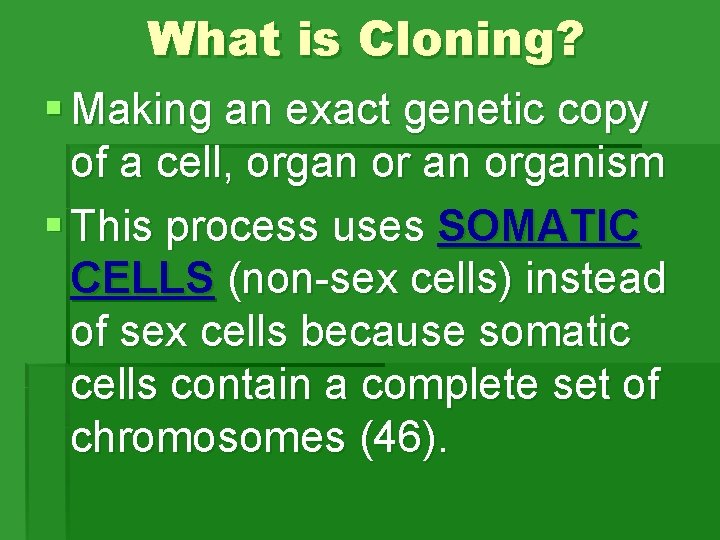 What is Cloning? § Making an exact genetic copy of a cell, organ organism What is Cloning? § Making an exact genetic copy of a cell, organ organism