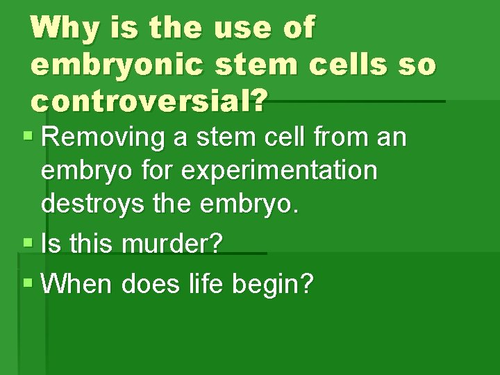 Why is the use of embryonic stem cells so controversial? § Removing a stem Why is the use of embryonic stem cells so controversial? § Removing a stem