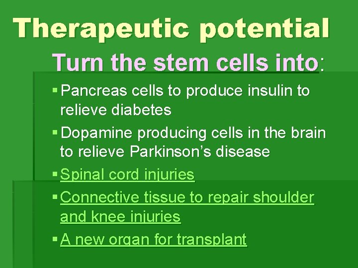 Therapeutic potential Turn the stem cells into: § Pancreas cells to produce insulin to Therapeutic potential Turn the stem cells into: § Pancreas cells to produce insulin to