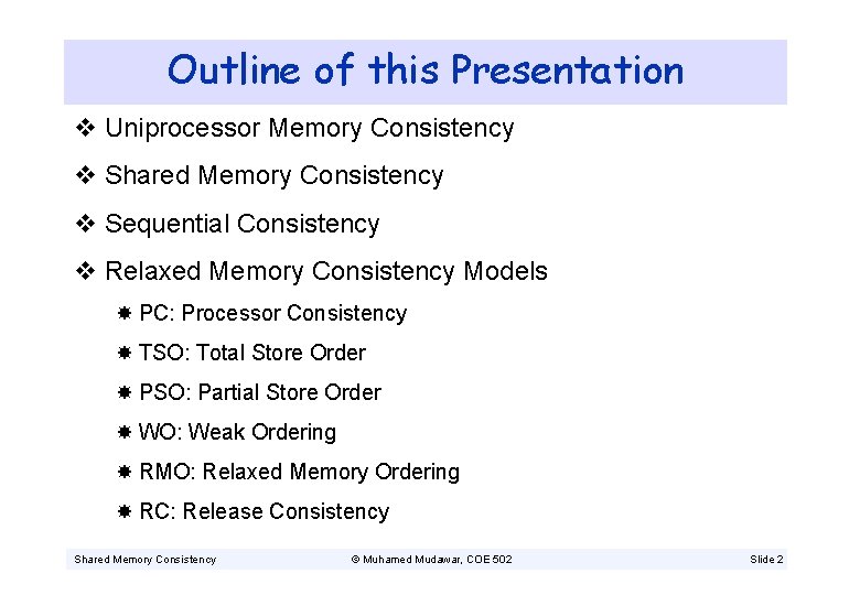 Outline of this Presentation v Uniprocessor Memory Consistency v Shared Memory Consistency v Sequential