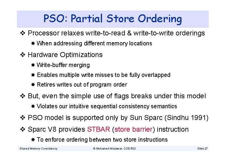 PSO: Partial Store Ordering v Processor relaxes write-to-read & write-to-write orderings When addressing different