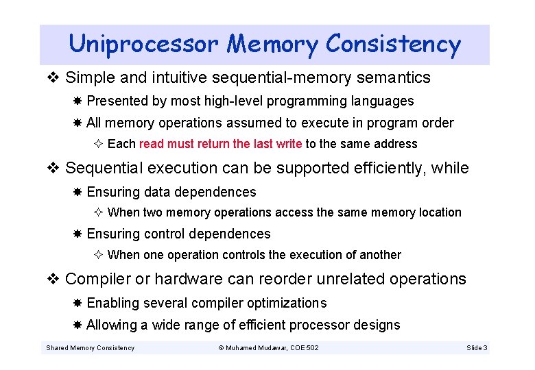 Uniprocessor Memory Consistency v Simple and intuitive sequential-memory semantics Presented by most high-level programming