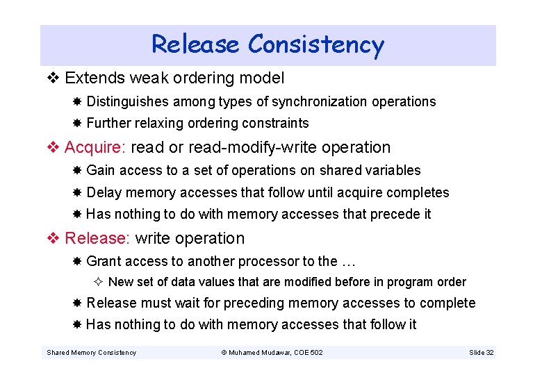 Release Consistency v Extends weak ordering model Distinguishes among types of synchronization operations Further