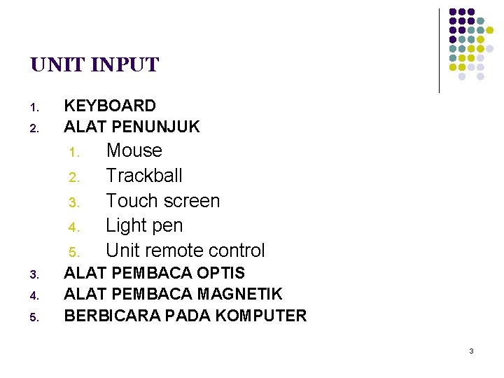 UNIT INPUT 1. 2. KEYBOARD ALAT PENUNJUK 1. 2. 3. 4. 5. Mouse Trackball