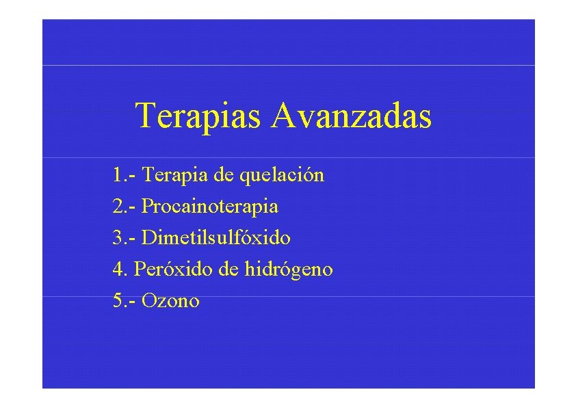 Terapias Avanzadas 1. - Terapia de quelación 2. - Procainoterapia 3. - Dimetilsulfóxido 4.