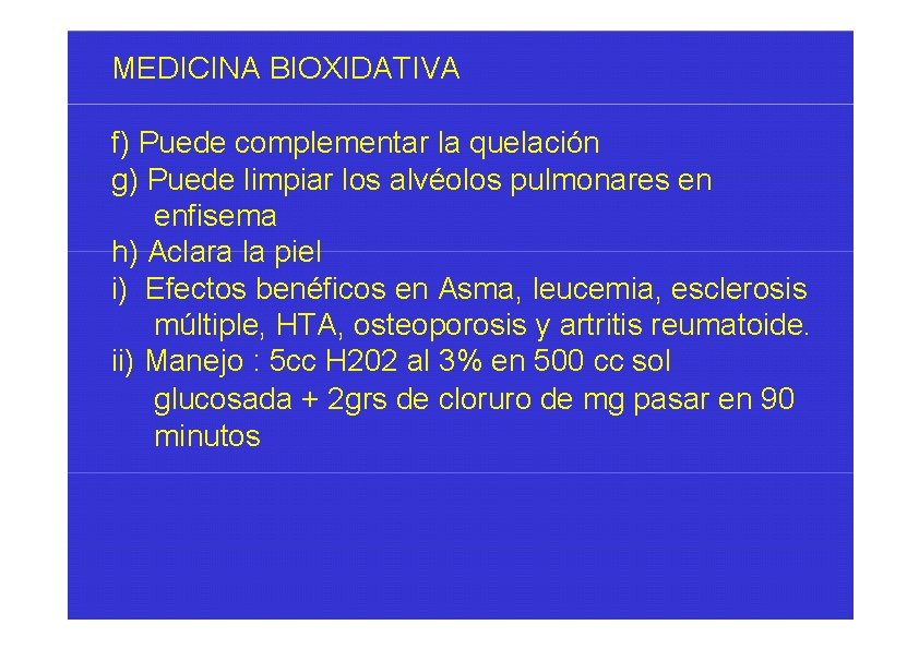 MEDICINA BIOXIDATIVA f) Puede complementar la quelación g) Puede limpiar los alvéolos pulmonares en