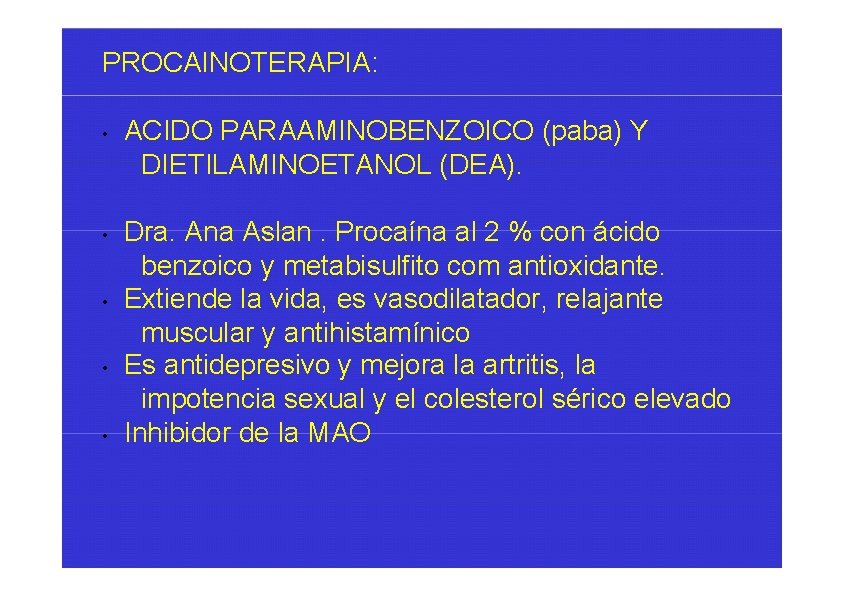 PROCAINOTERAPIA: • • • ACIDO PARAAMINOBENZOICO (paba) Y DIETILAMINOETANOL (DEA). Dra. Ana Aslan. Procaína