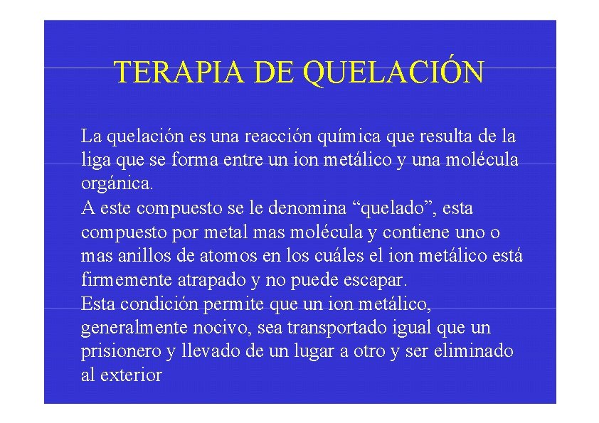TERAPIA DE QUELACIÓN La quelación es una reacción química que resulta de la liga