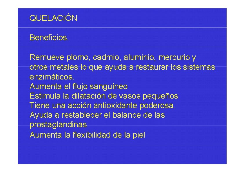 QUELACIÓN Beneficios. Remueve plomo, cadmio, aluminio, mercurio y otros metales lo que ayuda a
