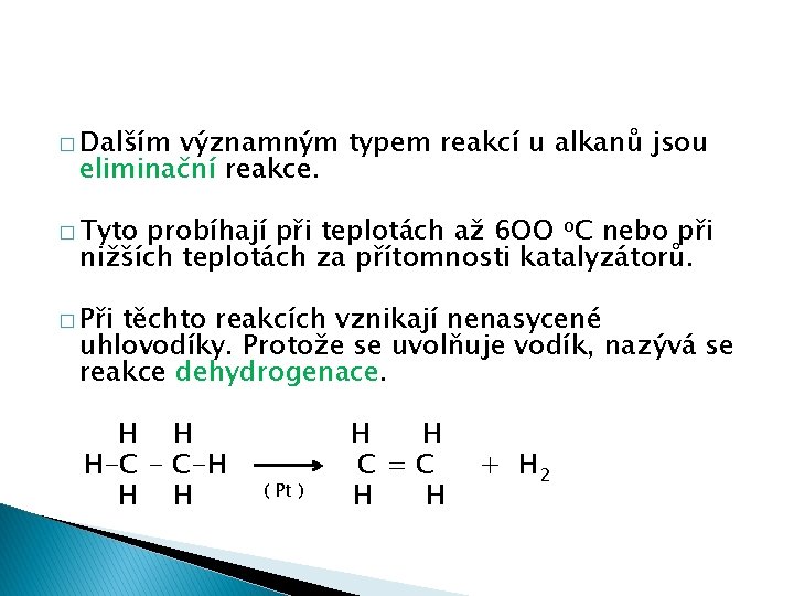 � Dalším významným typem reakcí u alkanů jsou eliminační reakce. � Tyto probíhají při