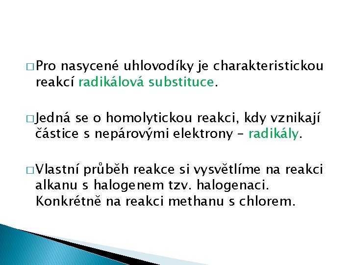 � Pro nasycené uhlovodíky je charakteristickou reakcí radikálová substituce. � Jedná se o homolytickou