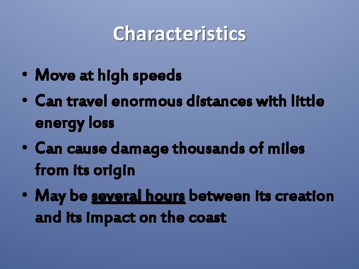 Characteristics • Move at high speeds • Can travel enormous distances with little energy