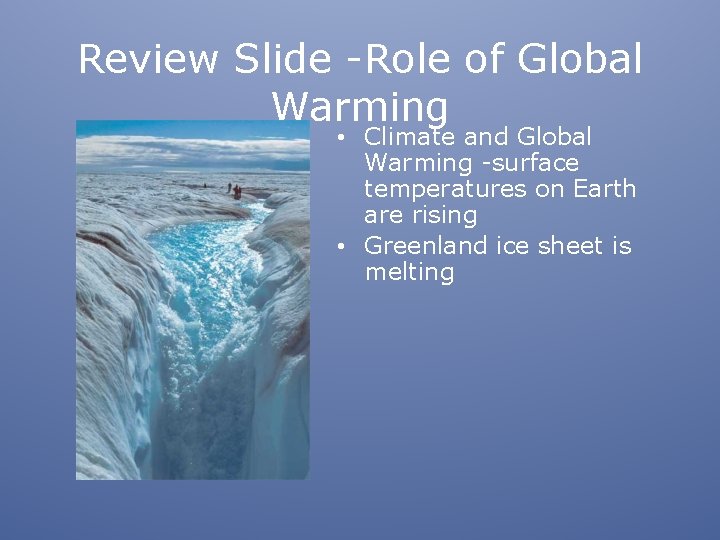 Review Slide -Role of Global Warming • Climate and Global Warming -surface temperatures on
