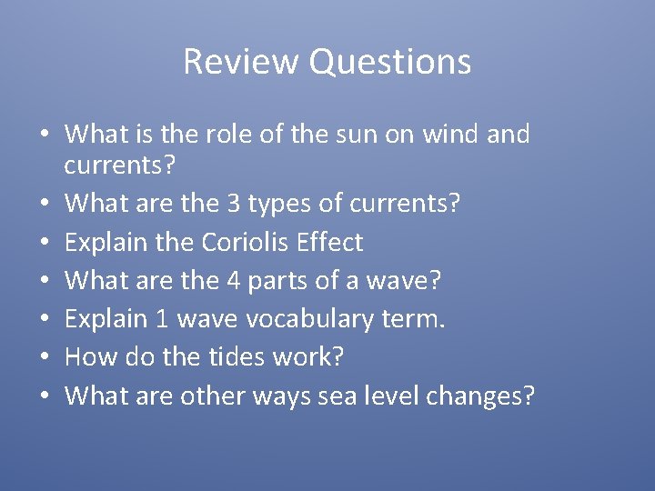 Review Questions • What is the role of the sun on wind and currents?