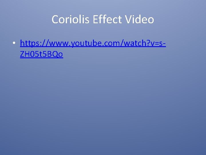 Coriolis Effect Video • https: //www. youtube. com/watch? v=s. ZH 05 t 5 BQo