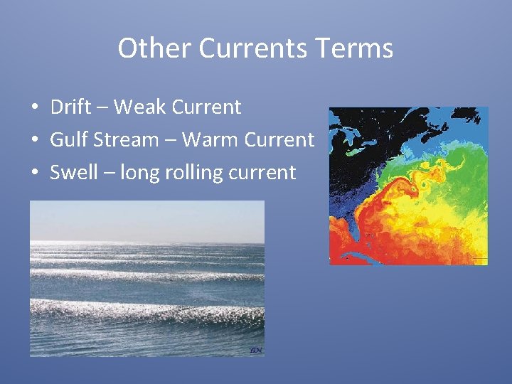 Other Currents Terms • Drift – Weak Current • Gulf Stream – Warm Current