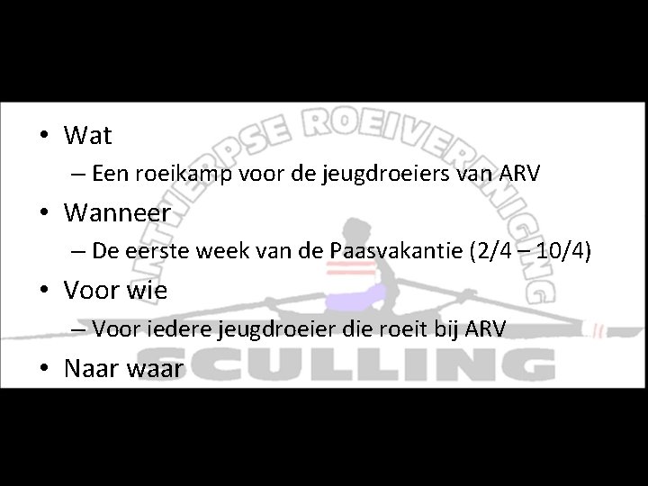 Roeikamp Pasen • Wat – Een roeikamp voor de jeugdroeiers van ARV • Wanneer Roeikamp Pasen • Wat – Een roeikamp voor de jeugdroeiers van ARV • Wanneer