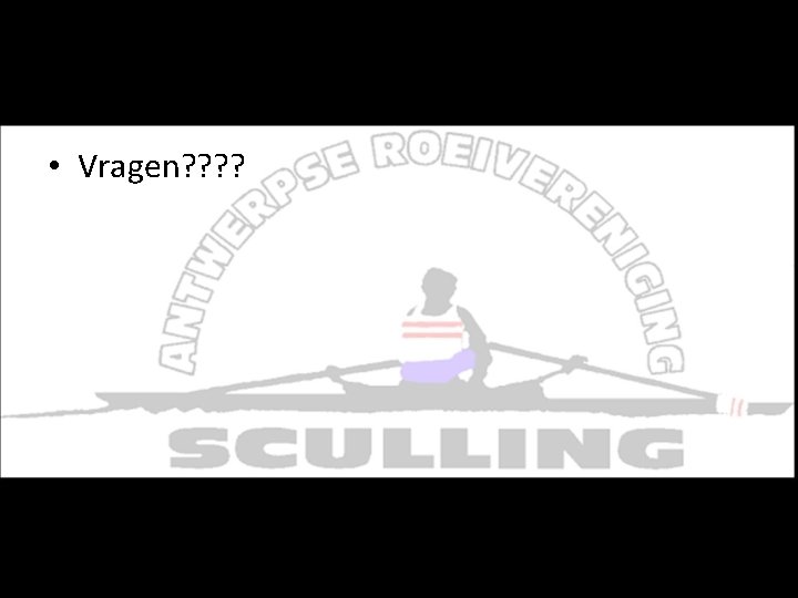 Vragen en varia • Vragen? ? Vragen en varia • Vragen? ?