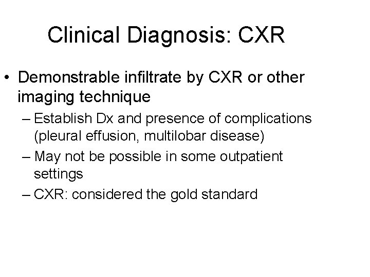 Clinical Diagnosis: CXR • Demonstrable infiltrate by CXR or other imaging technique – Establish